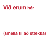 Við erum hér



(smella til að stækka)