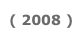 ( 2008 )